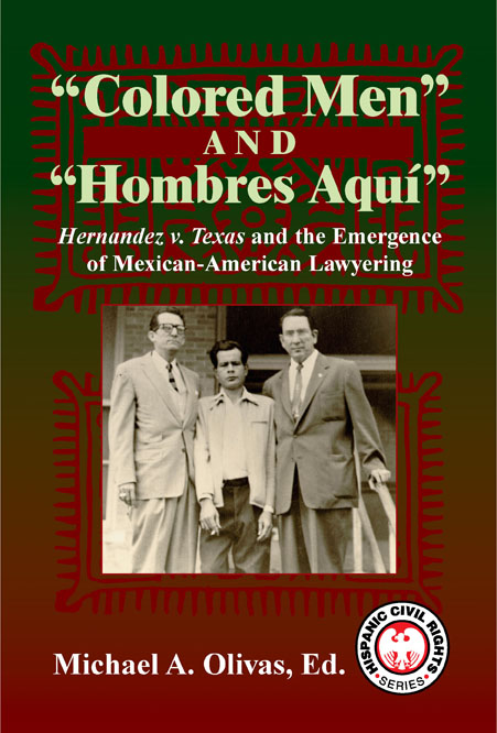 Colored Men and Hombres Aquí: Hernández v. Texas and the Emergence of Mexican American Lawyering