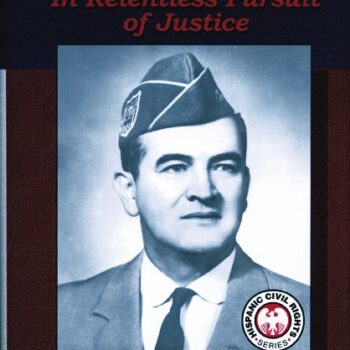 Hector P. García: In Relentless Pursuit of Justice