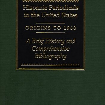 Hispanic Periodicals in the United States, Origins to 1960: A Brief History and Comprehensive Bibliography
