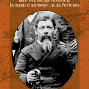 A Life Crossing Borders: Memoir of a Mexican-American Civil War Soldier / Las memorias de un mexicoamericano en la Confederación