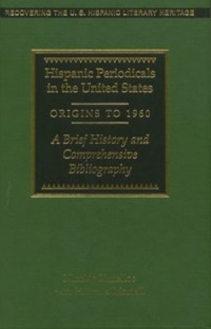 A Brief History of Hispanic Periodicals in the United States (DIGITAL COPY AVAILABLE UPON REQUEST)
