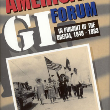 The American GI Forum: In Pursuit of the Dream, 1948-1983
