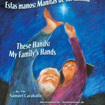 Estas manos: Manitas de mi familia / These Hands: My Family's Hands