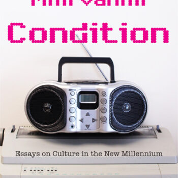 The Milli Vanilli Condition: Essays on Culture in the New Millennium