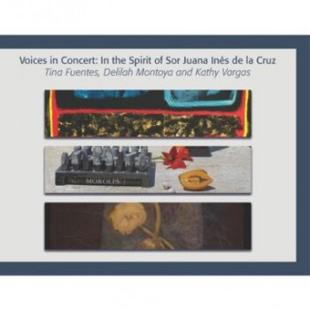 Voices in Concert: In the Spirit of Sor Juana Inés de la Cruz