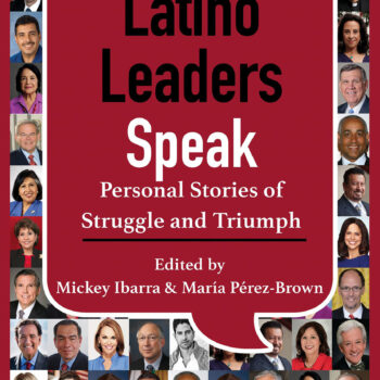 Latino Leaders Speak: Personal Stories of Struggle and Triumph