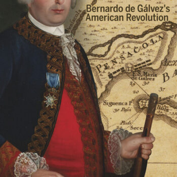 "I Alone": Bernardo de Gálvez's American Revolution"