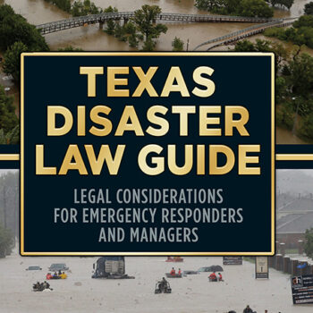 Texas Disaster Law Guide: Legal Considerations for Emergency Responders and Managers
