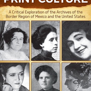 Women and Print Culture: A Critical Exploration of the Archives of the Border Region of Mexico and the United States