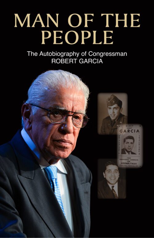 MAN OF THE PEOPLE: THE AUTOBIOGRAPHY OF CONGRESSMAN ROBERT GARCIA